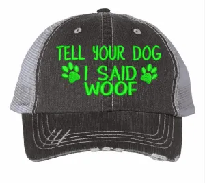 Tell Your Dog I Said Woof-Embroidered Trucker Hat