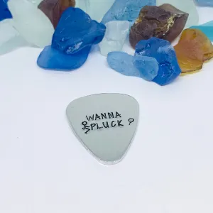 Wanna Pluck? - Hand Stamped Metal Guitar Pick | Guitar Pick - Pick Up Line | Wanna Pluck? | Conversation Starter